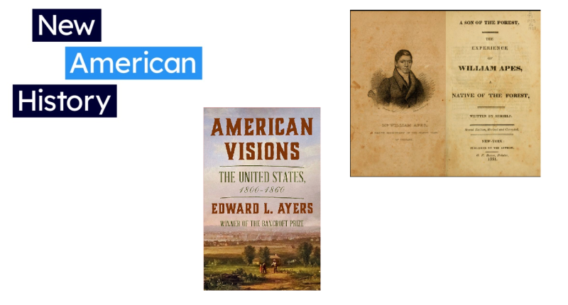 Logo for New American History, cover for Ed Ayers' text, American Visions & landscape painting on cover, and title page of Apess' book/portrait.